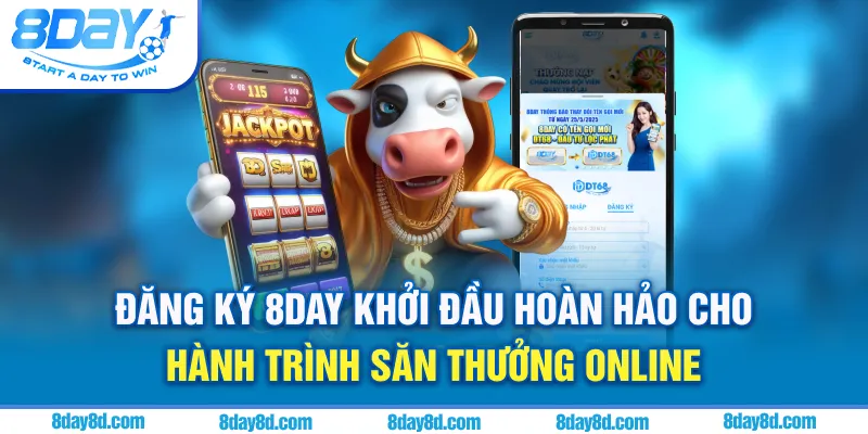 Đăng ký 8day - Khởi đầu hoàn hảo cho hành trình săn thưởng online