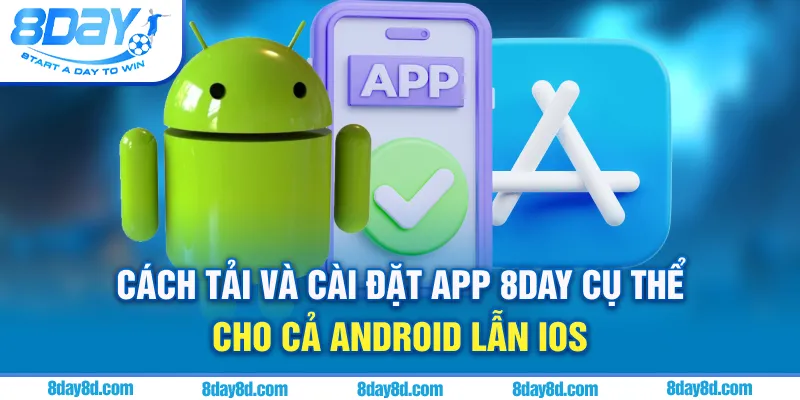 Cách tải và cài đặt app 8day cụ thể cho cả Android lẫn iOS