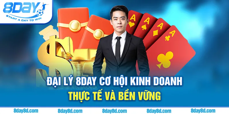 Đại lý 8DAY - Cơ hội kinh doanh thực tế và bền vững