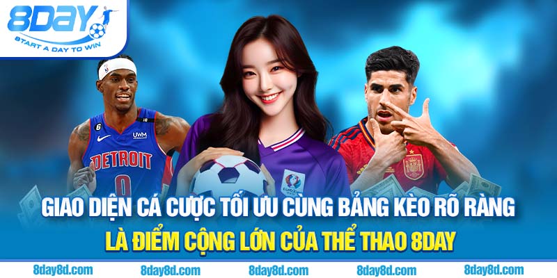Giao diện cá cược tối ưu cùng bảng kèo rõ ràng là điểm cộng lớn của thể thao 8day