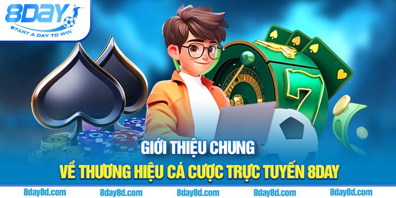 Giới thiệu chung về thương hiệu cá cược trực tuyến 8DAY