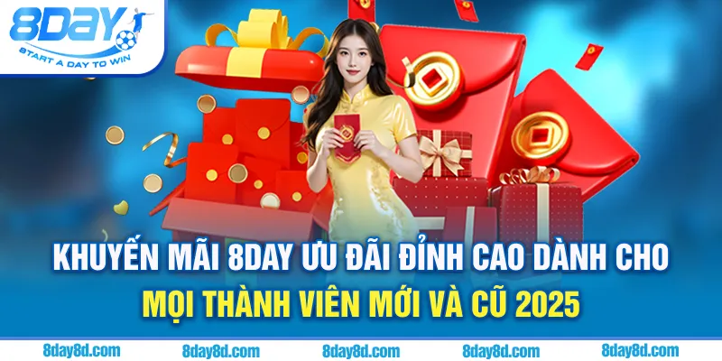 Khuyến Mãi 8DAY - Ưu đãi đỉnh cao dành cho thành với mới và cũ 2025