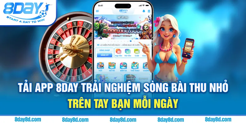 Tải App 8DAY - Trải nghiệm sòng bài thu nho trên bàn tay mỗi ngày