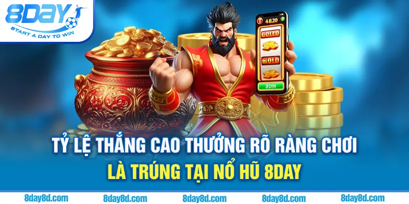 Tỷ lệ thắng cao, thưởng rõ ràng chơi là trúng tại nổ hũ 8day